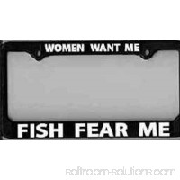 License Plate Frame Women Want Me - Fish Fear Me - Fishing, Fly Fishing